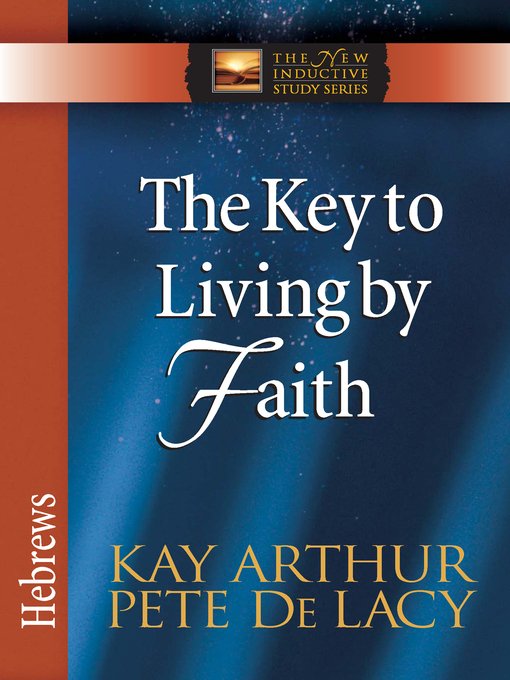 Title details for The Key to Living by Faith by Kay Arthur - Available